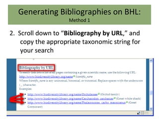 Generating Bibliographies on BHL: Method 1 2.  Scroll down to “ Bibliography by URL ,” and copy the appropriate taxonomic string for your search 