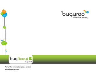 For further information please contact:
sales@buguroo.com
 