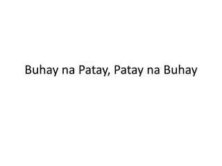 Buhay na Patay, Patay na Buhay
 