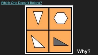 Why?
Which One Doesn't Belong?
 
