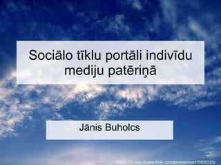 Sociālo tīklu portāli indivīdu mediju patēriņā Jānis Buholc s 