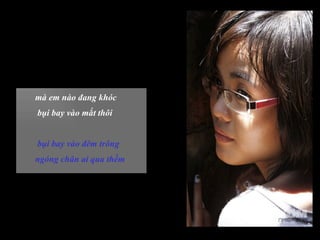 mà em nào đang khóc bụi bay vào mắt thôi bụi bay vào đêm trông ngóng chân ai qua thềm 