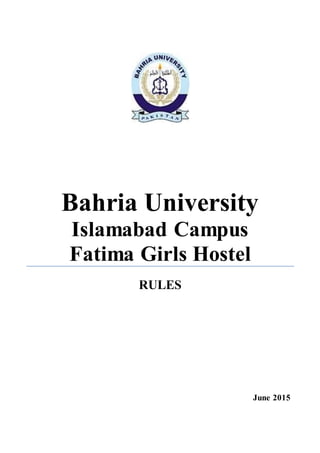 Bahria University
Islamabad Campus
Fatima Girls Hostel
RULES
June 2015
 