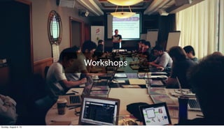 Workshops
Sunday, August 4, 13
 