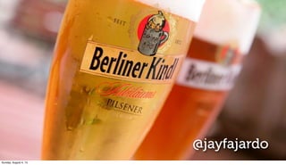 @jayfajardo
Sunday, August 4, 13
 