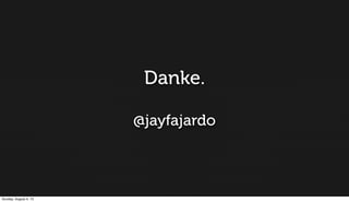 @jayfajardo
Danke.
Sunday, August 4, 13
 