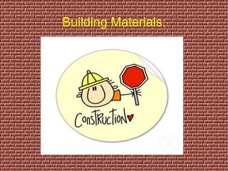 Building Materials : 