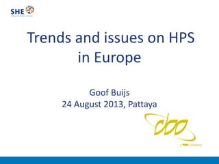 Trends and issues on HPS
in Europe
Goof Buijs
24 August 2013, Pattaya
 
