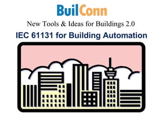 IEC 61131 for Building Automation New Tools & Ideas for Buildings 2.0  