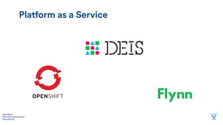 Platform as a Service
http://deis.io 
https://www.openshift.com 
https://flynn.io
 