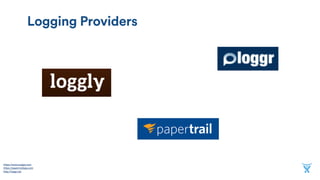 Logging Providers
https://www.loggly.com 
https://papertrailapp.com 
http://loggr.net
 