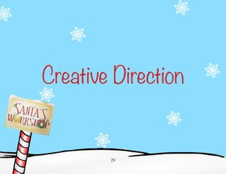 Creative Direction
29
 
