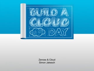 Zenoss & Cloud
Simon Jakesch
 