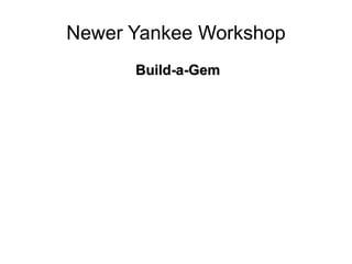 Newer Yankee Workshop Build-a-Gem 