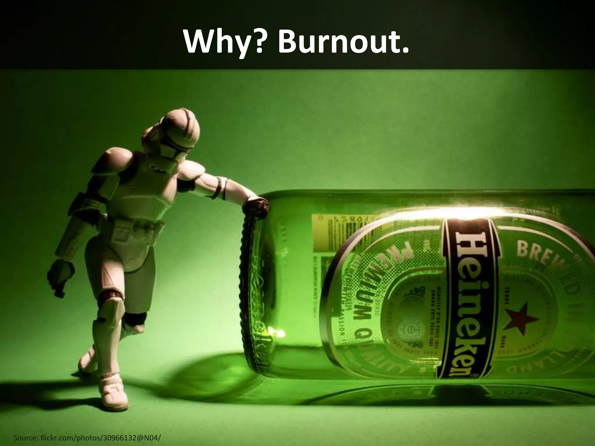 Why? Burnout.




Source: flickr.com/photos/30966132@N04/
 