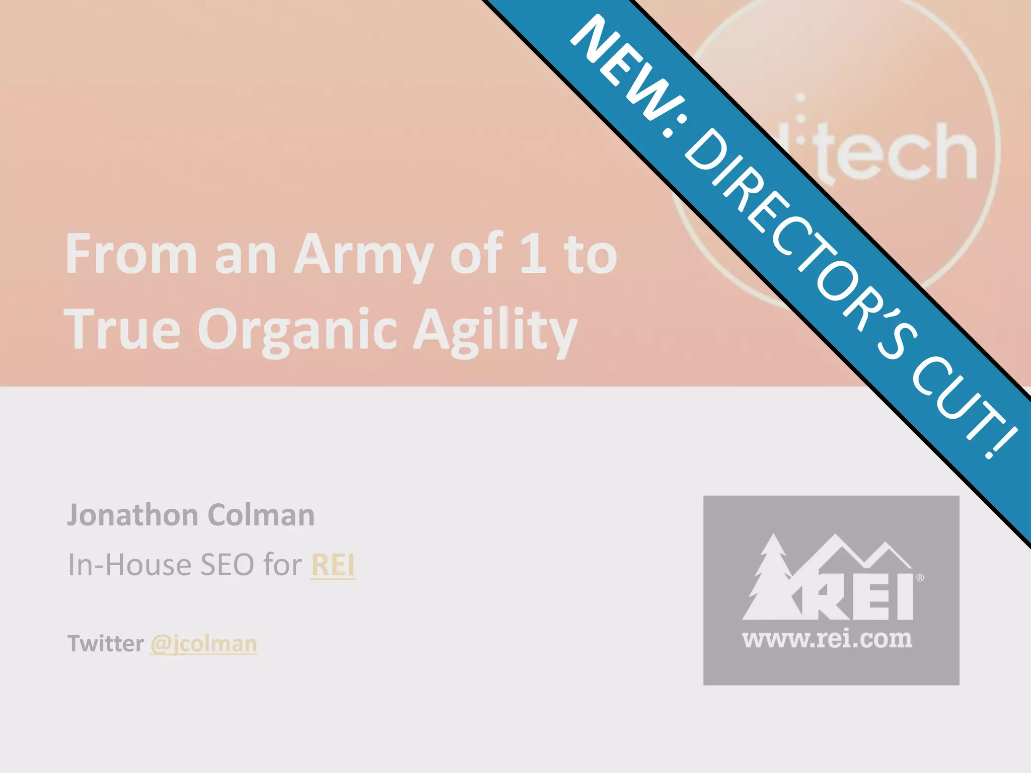 From an Army of 1 to
True Organic Agility

Jonathon Colman
In-House SEO for REI

Twitter @jcolman
 
