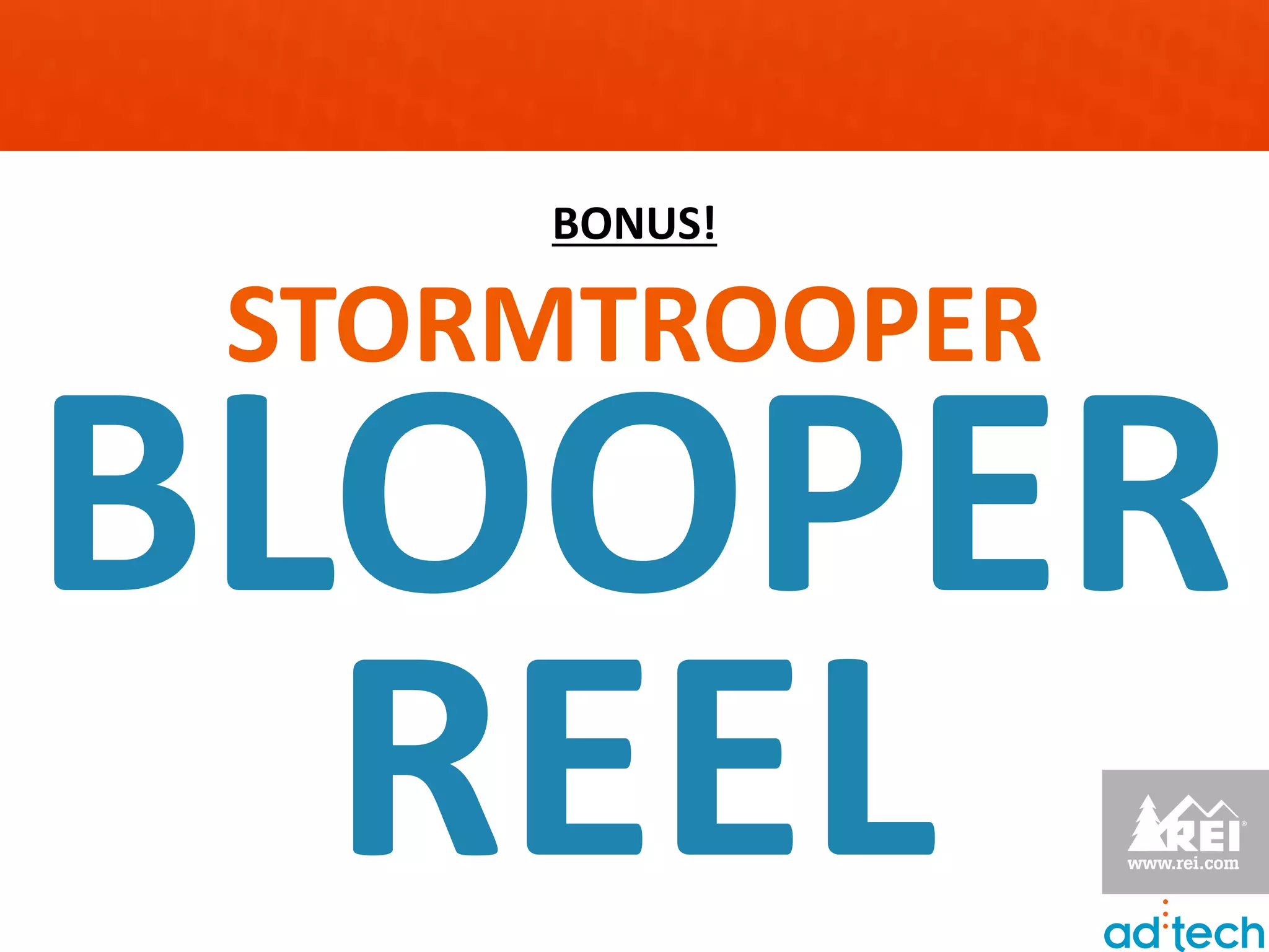 BONUS!

 STORMTROOPER
BLOOPER
  REEL
 