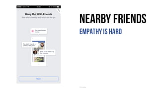 Nearby Friends
Empathyis hard
©	Facebook
 