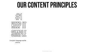 ©	Facebook/Content	Strategy
OurContentPrinciples
Use	plain	language	and	be	
concise.
 