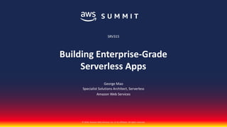 © 2018, Amazon Web Services, Inc. or its affiliates. All rights reserved.
George Mao
Specialist Solutions Architect, Serverless
Amazon Web Services
Building Enterprise-Grade
Serverless Apps
SRV315
 