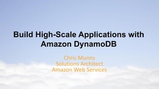 Chris Munns
Solutions Architect
Amazon Web Services
Build High-Scale Applications with
Amazon DynamoDB
 
