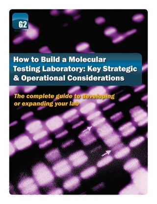 How to Build a Molecular
Testing Laboratory: Key Strategic
& Operational Considerations

The complete guide to developing
or expanding your lab
 