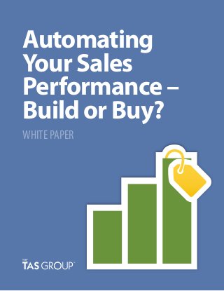 Automating
Your Sales
Performance –
Build or Buy?
WHITE PAPER
 