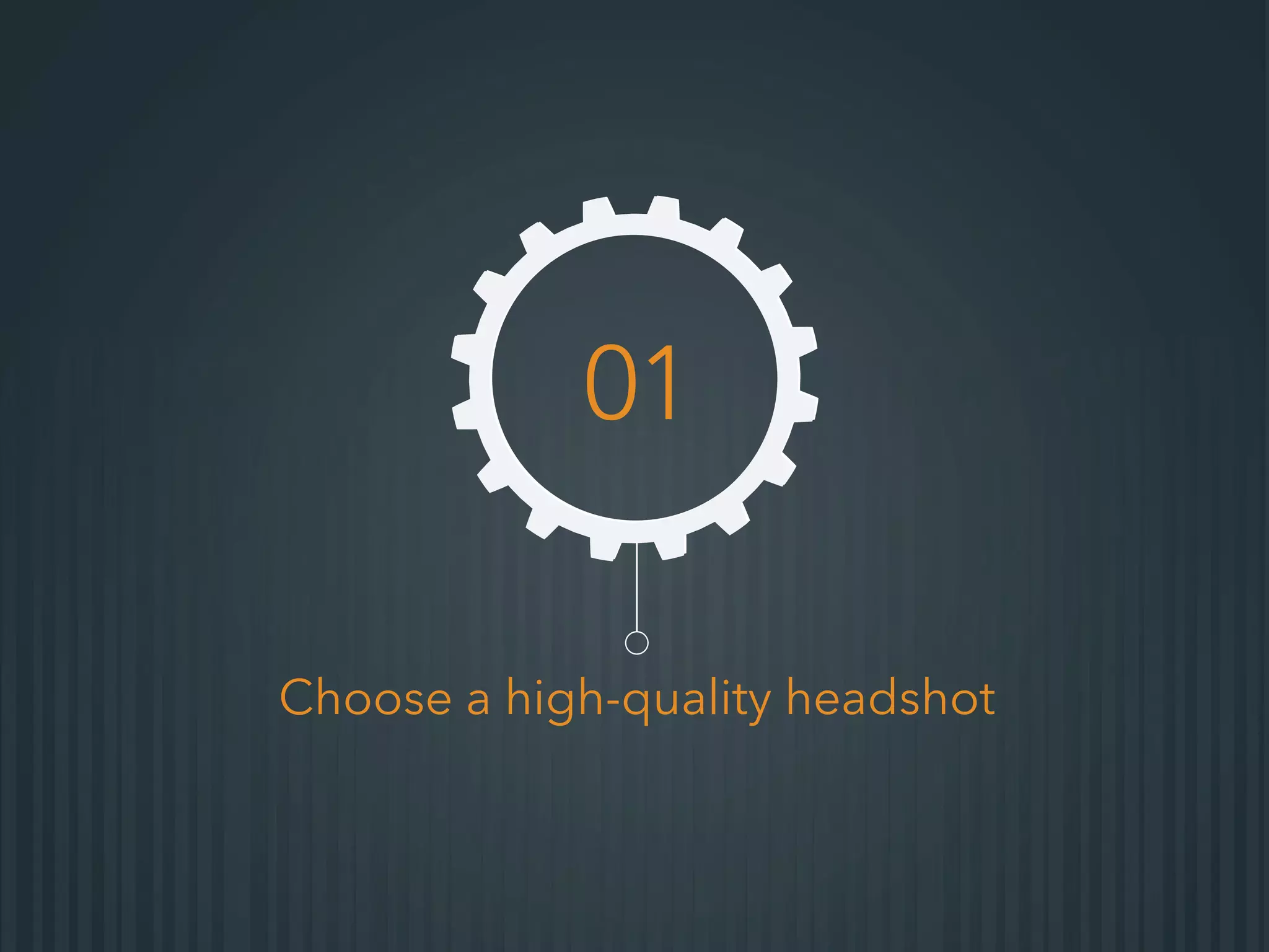 Choose a high-quality headshot
01
 