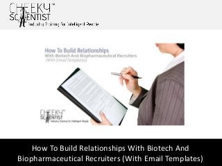 How To Build Relationships With Biotech And
Biopharmaceutical Recruiters (With Email Templates)
 