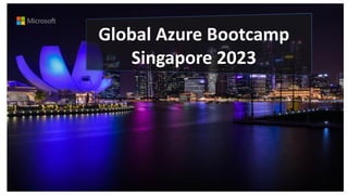 Global Azure Bootcamp
Singapore 2023
 