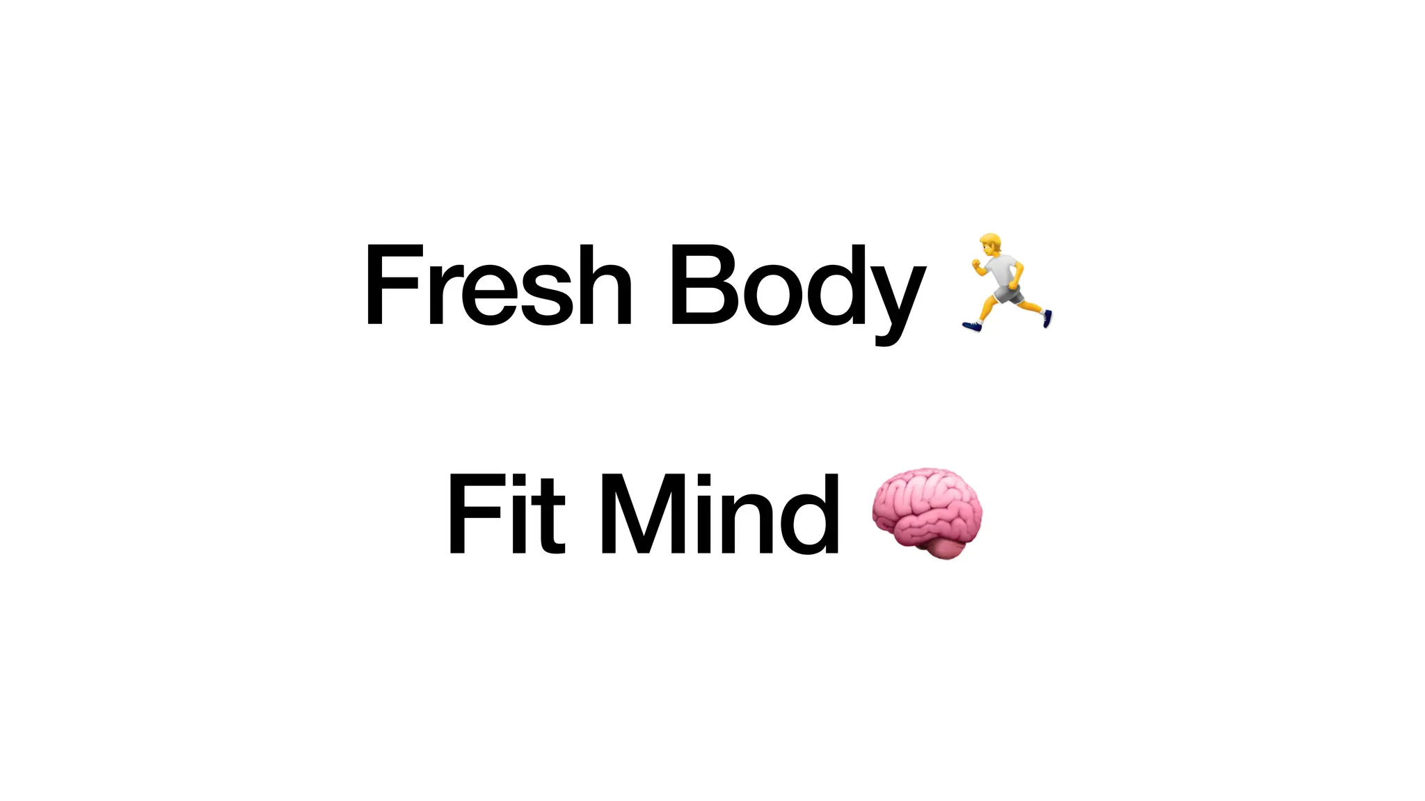 Fresh Body 🏃
Fit Mind 🧠
 