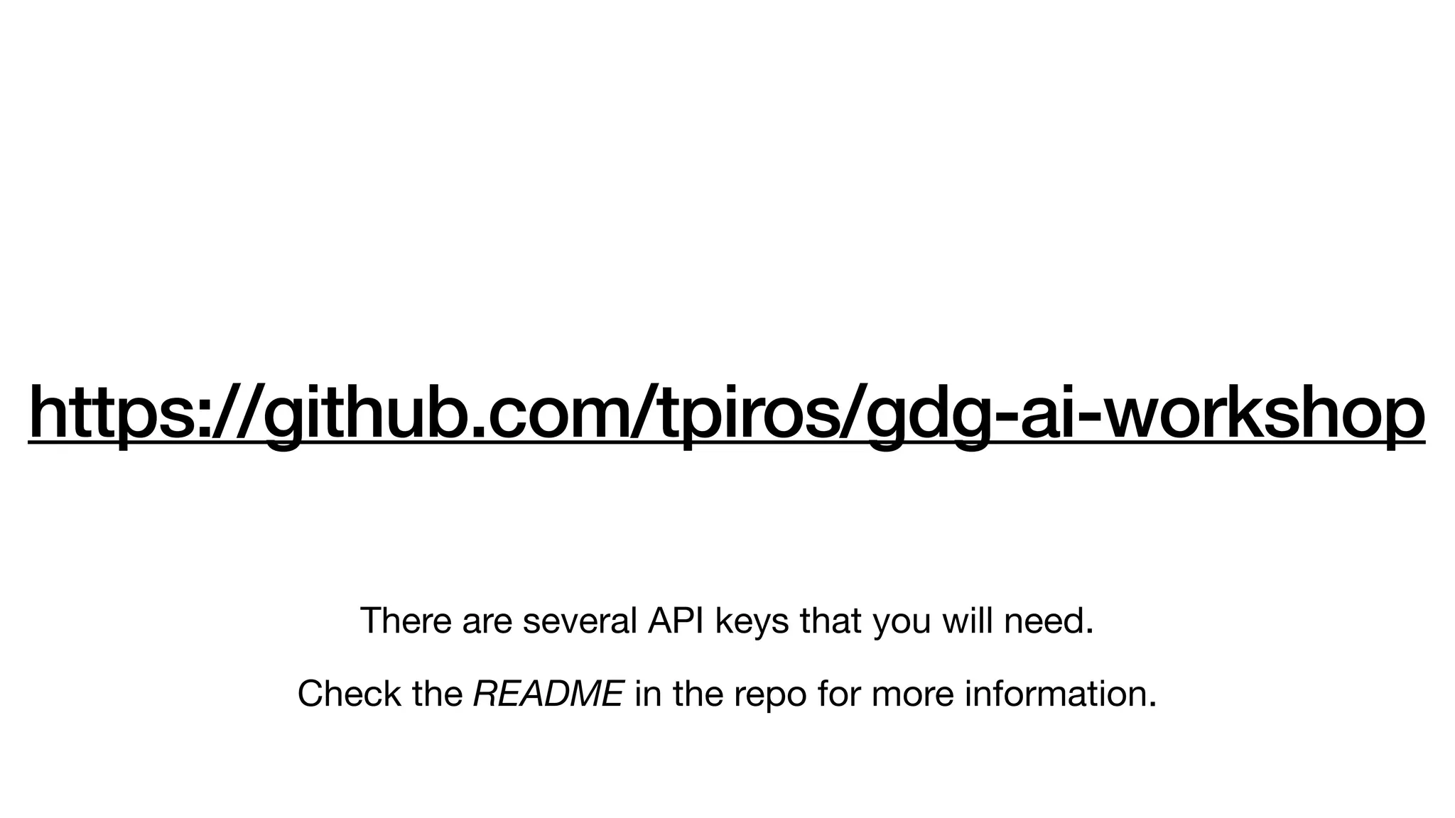 https://github.com/tpiros/gdg-ai-workshop
There are several API keys that you will need.
Check the README in the repo for more information.
 