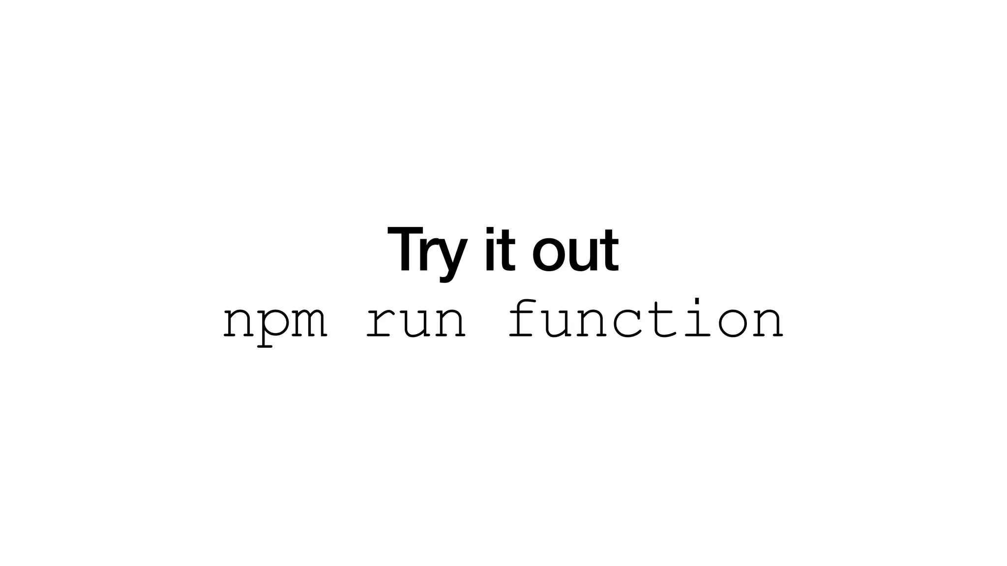 Try it out
npm run function
 