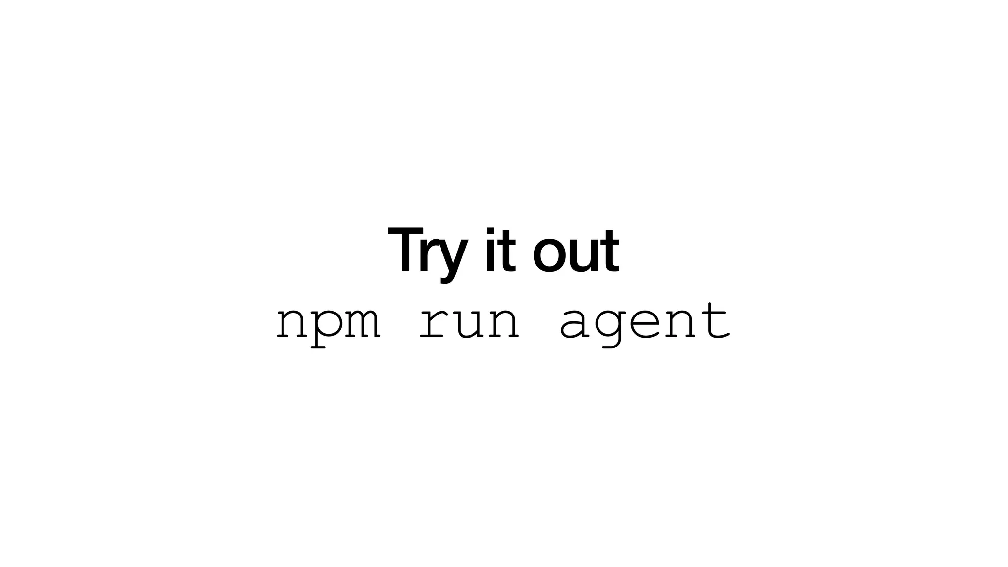 Try it out
npm run agent
 