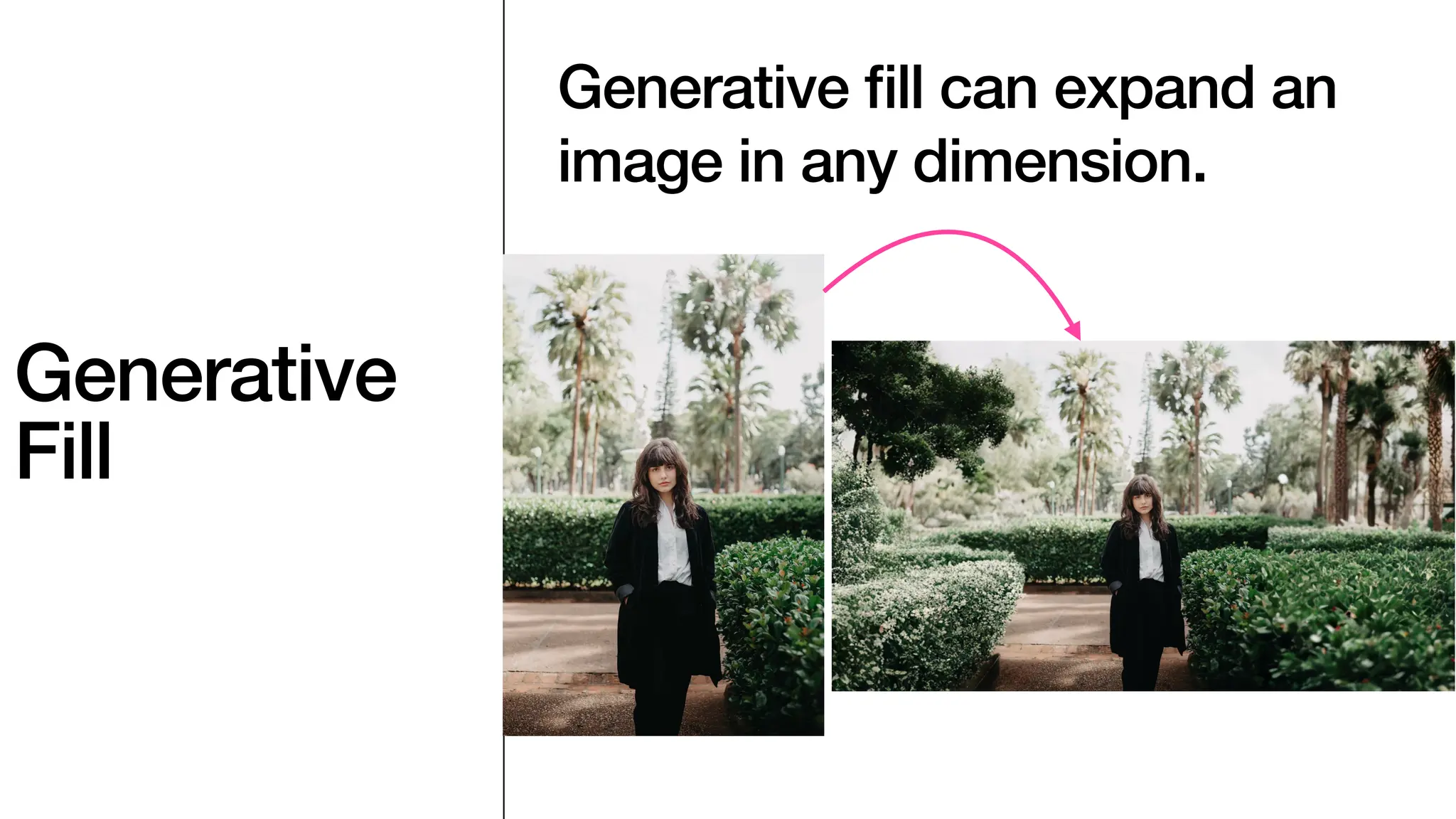 Generative
Fill
Generative
fi
ll can expand an
image in any dimension.
 