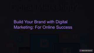 Build Your Brand with Digital
Marketing: For Online Success
 