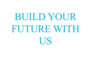 BUILD YOUR FUTURE WITH US 