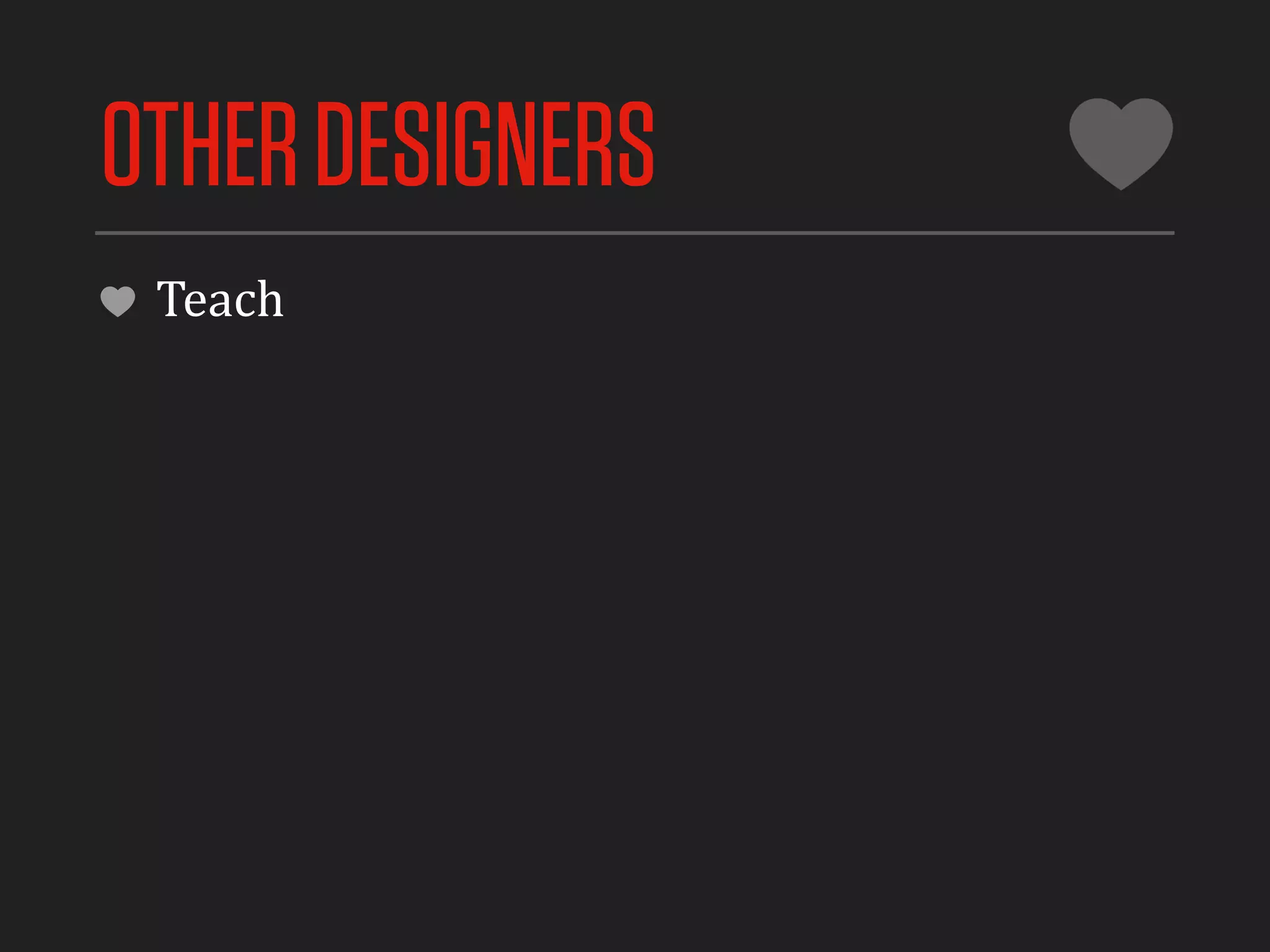 OTHER DESIGNERS
 Teach
 