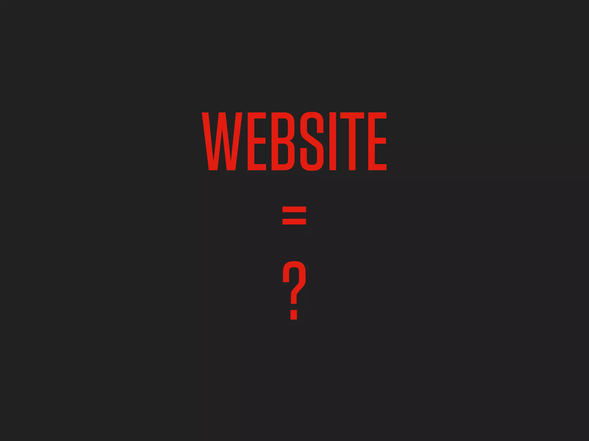 WEBSITE
  =
  ?
 