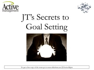 JT’s Secrets to  Goal Setting 