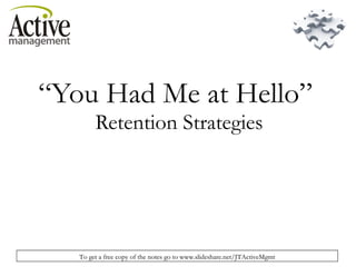 “ You Had Me at Hello”  Retention Strategies 