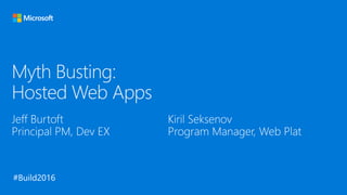 Build 2016 - P444 - Hosted Web Apps Myth 1 - I Have to Rewrite My Website to Ship it as an App