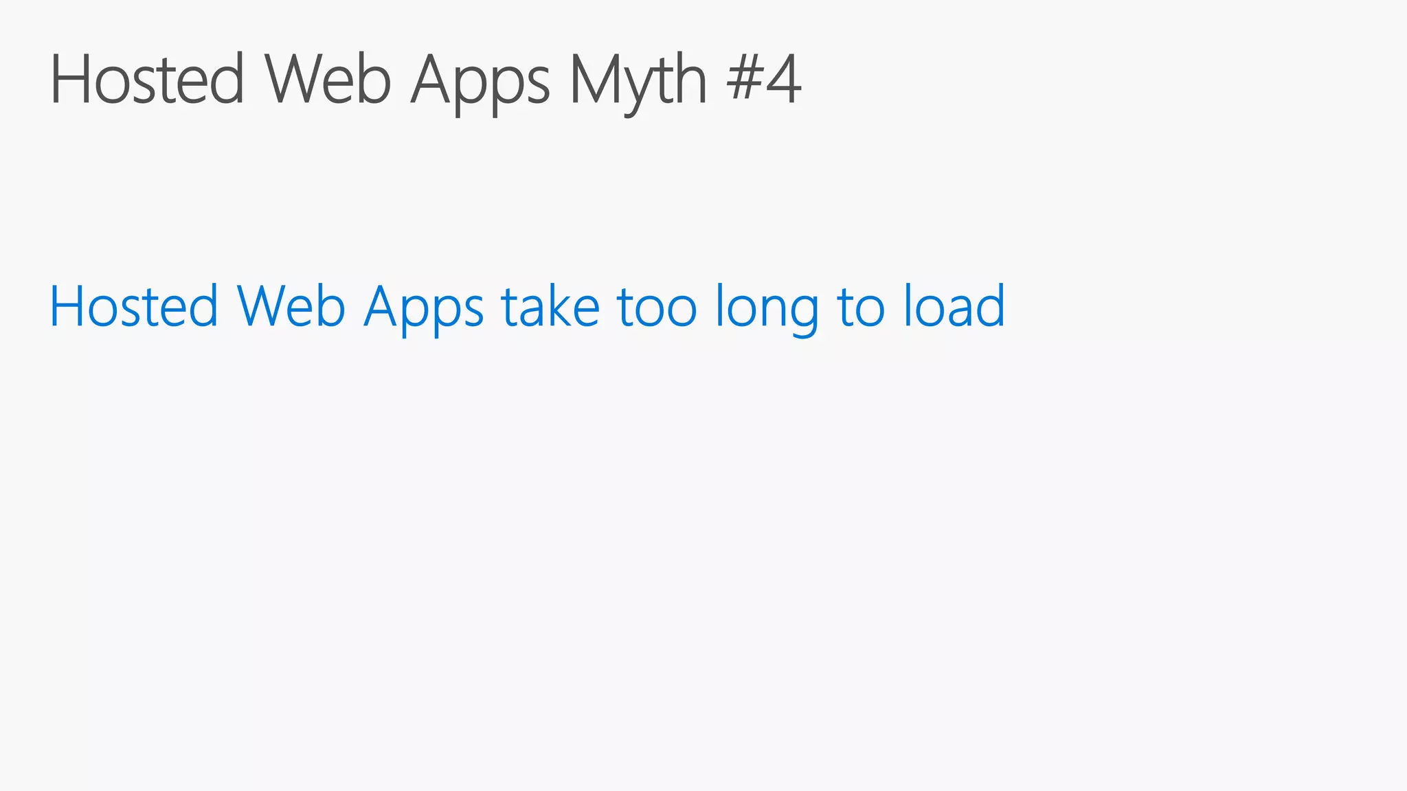 Build 2016 - P447 - Hosted Web Apps Myth #4: Hosted Web Apps Take Too Long to Load
