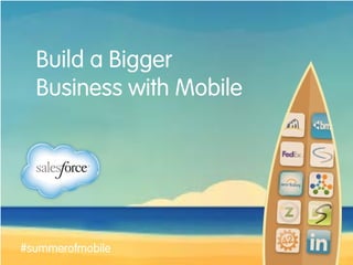 Build a Bigger
Business with Mobile
#summerofmobile
 