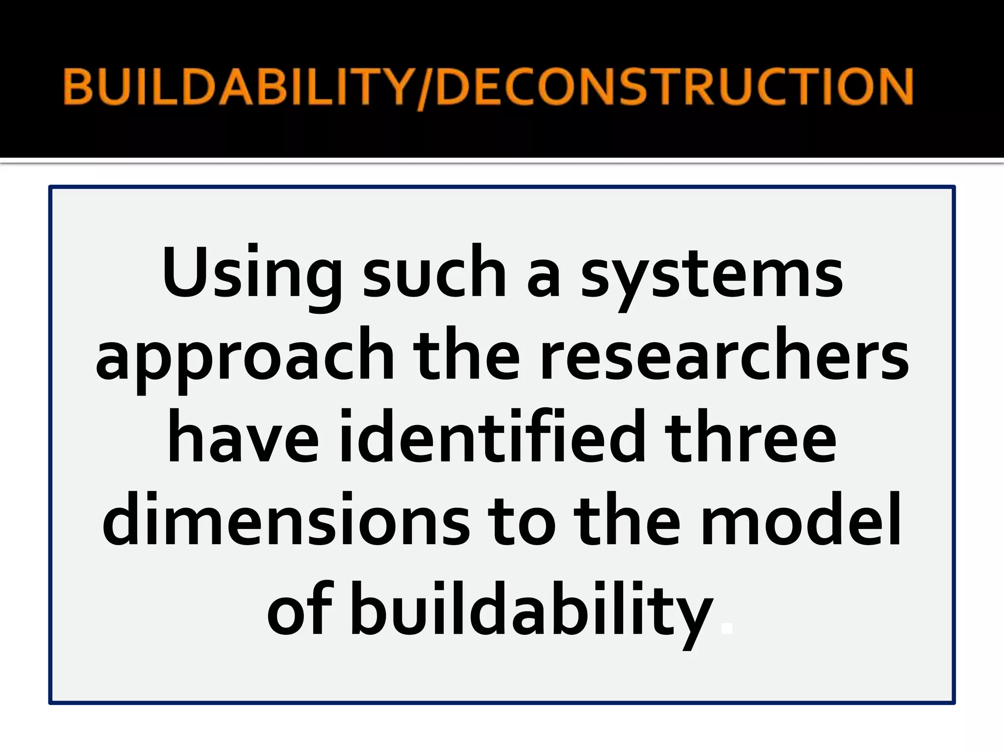 Using such a systems
approach the researchers
have identified three
dimensions to the model
of buildability.
 