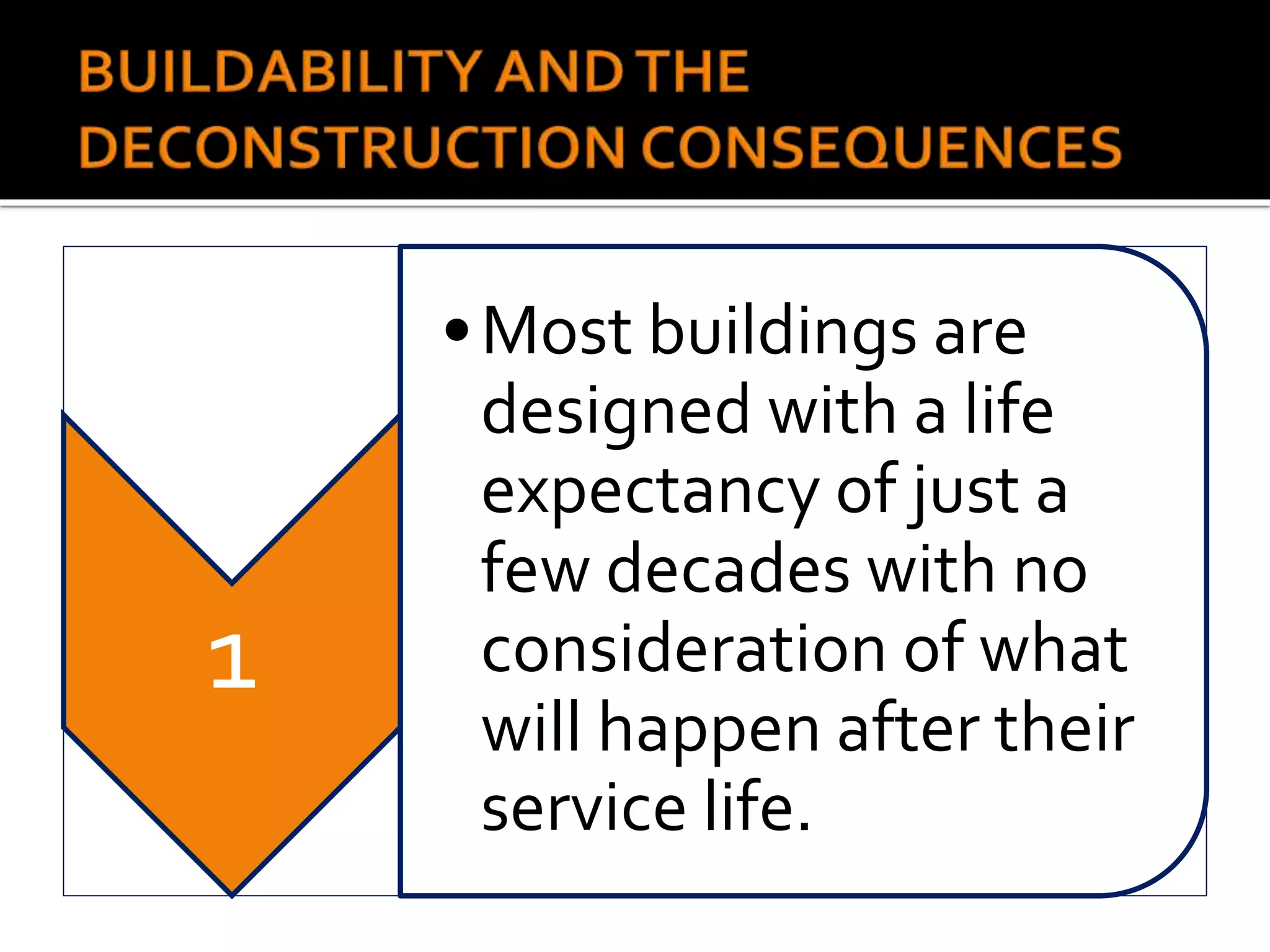 1
•Most buildings are
designed with a life
expectancy of just a
few decades with no
consideration of what
will happen after their
service life.
 