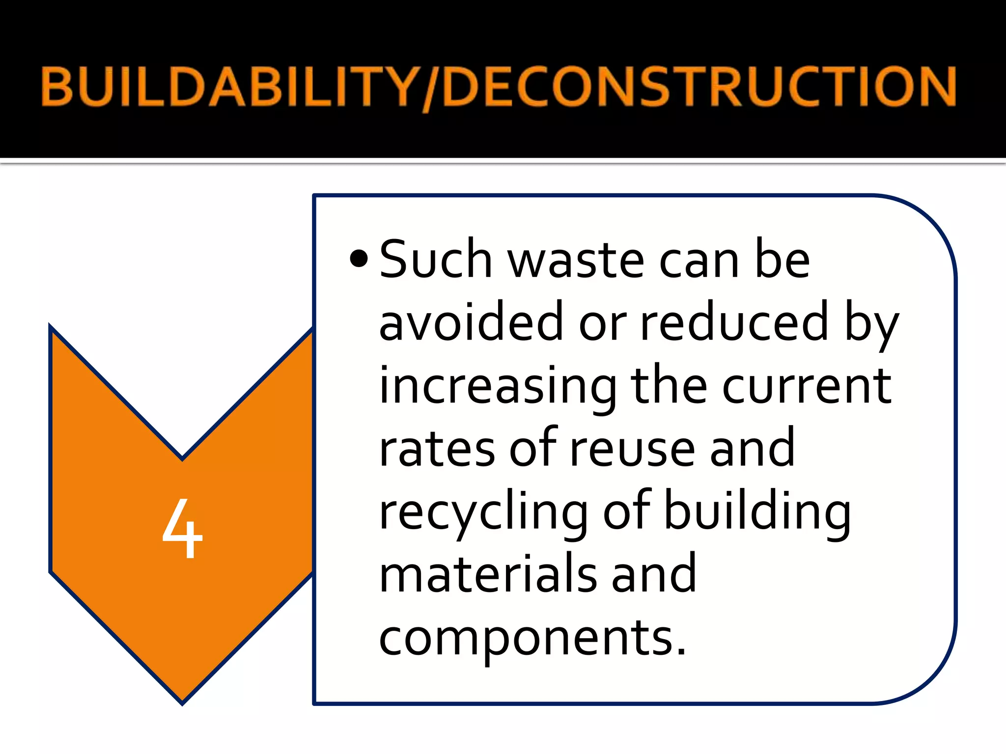4
•Such waste can be
avoided or reduced by
increasing the current
rates of reuse and
recycling of building
materials and
components.
 