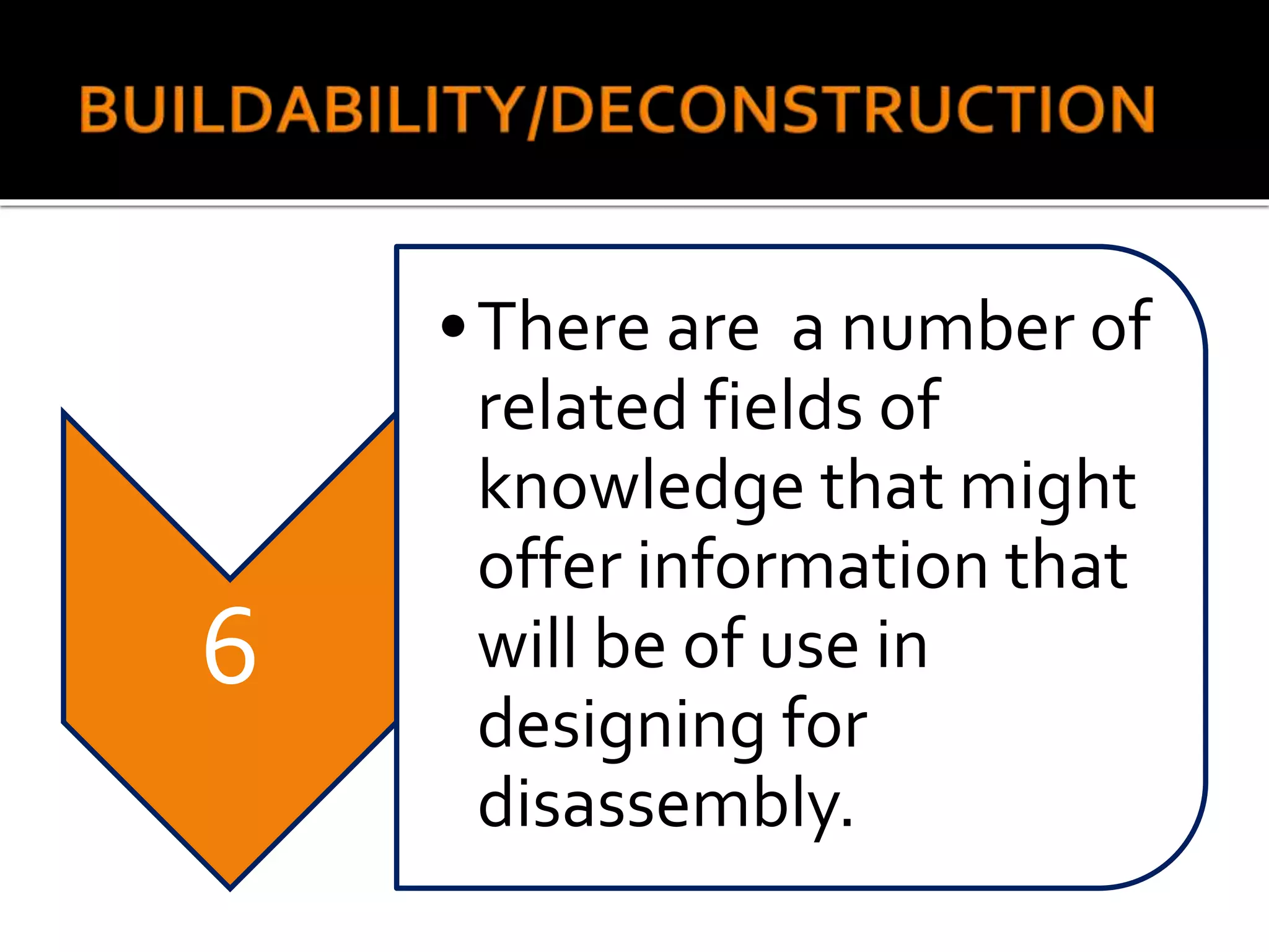 6
•There are a number of
related fields of
knowledge that might
offer information that
will be of use in
designing for
disassembly.
 