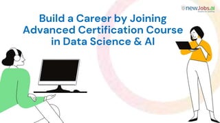 Build a Career by Joining
Advanced Certification Course
in Data Science & AI
 