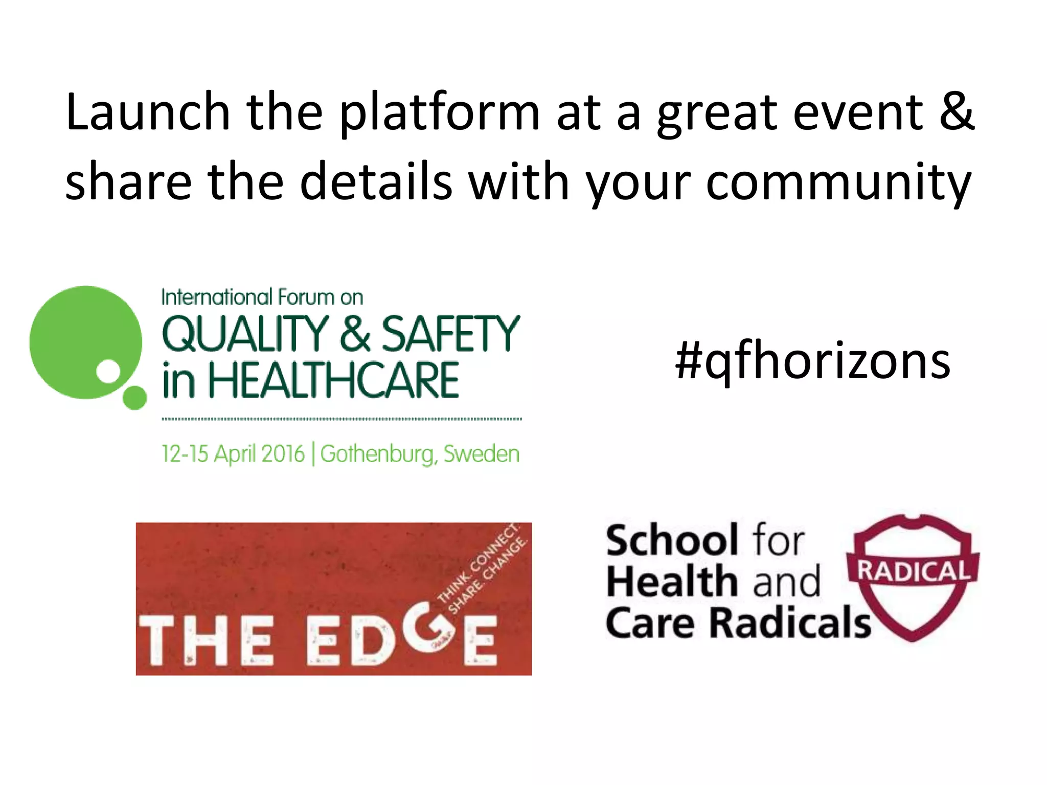Launch the platform at a great event &
share the details with your community
#qfhorizons
 